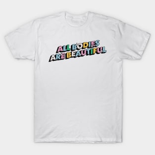 All bodies are beautiful - Positive Vibes Motivation Quote T-Shirt